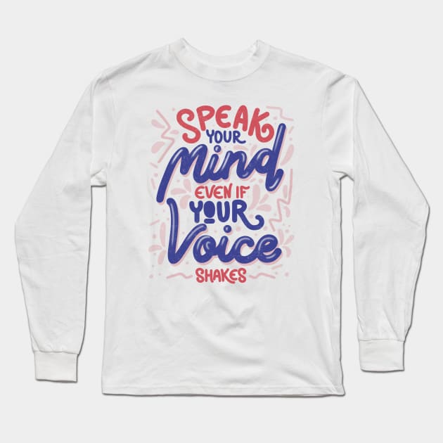 Speak your mind even if your voice shakes by Tobe Fonseca Long Sleeve T-Shirt by Tobe_Fonseca